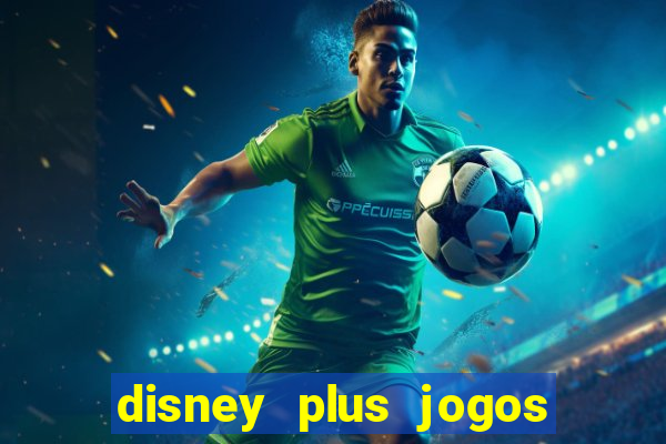 disney plus jogos de futebol